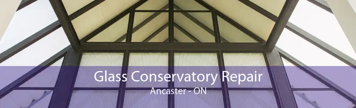 Glass Conservatory Repair Ancaster - ON