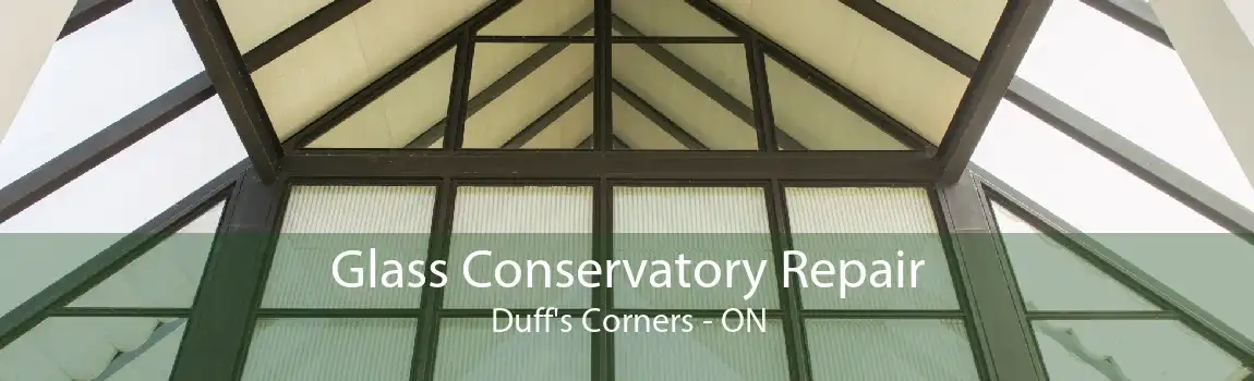 Glass Conservatory Repair Duff's Corners - ON