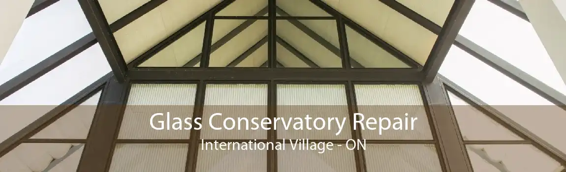 Glass Conservatory Repair International Village - ON