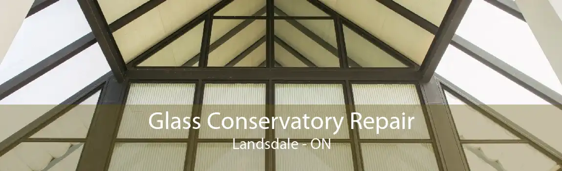 Glass Conservatory Repair Landsdale - ON
