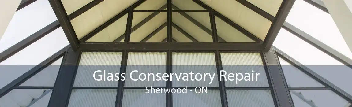 Glass Conservatory Repair Sherwood - ON
