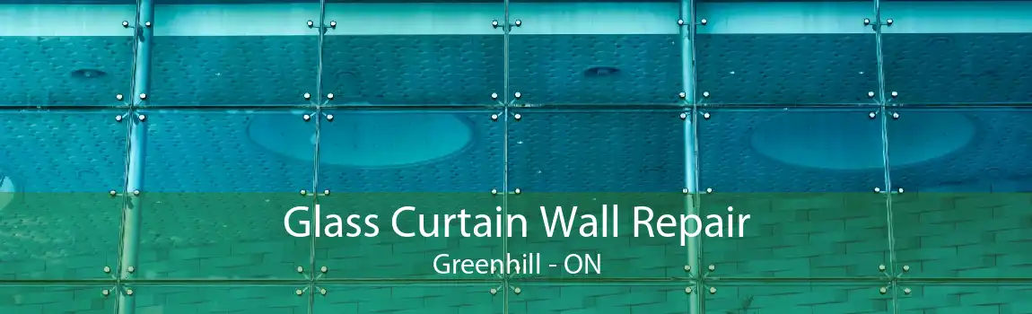 Glass Curtain Wall Repair Greenhill - ON