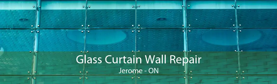 Glass Curtain Wall Repair Jerome - ON
