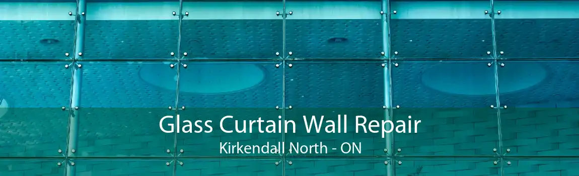 Glass Curtain Wall Repair Kirkendall North - ON