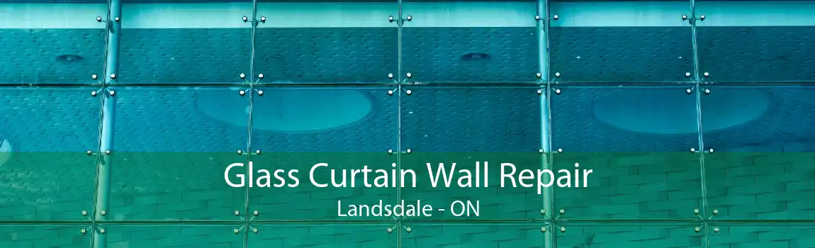 Glass Curtain Wall Repair Landsdale - ON