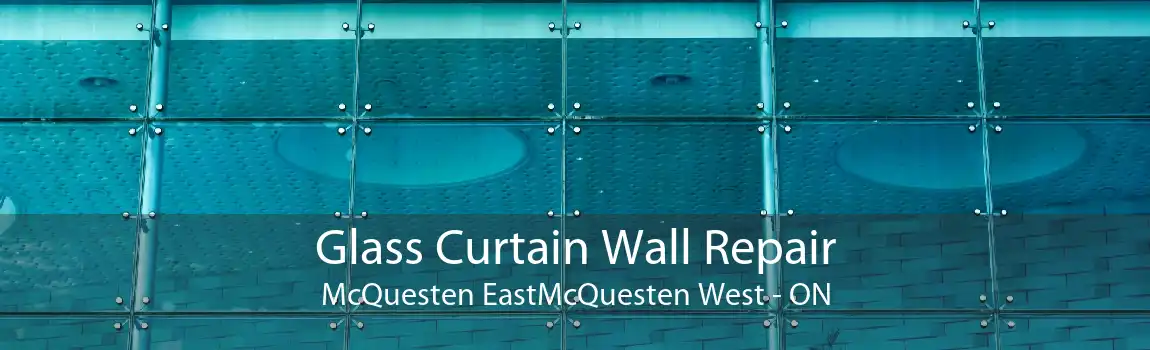 Glass Curtain Wall Repair McQuesten EastMcQuesten West - ON