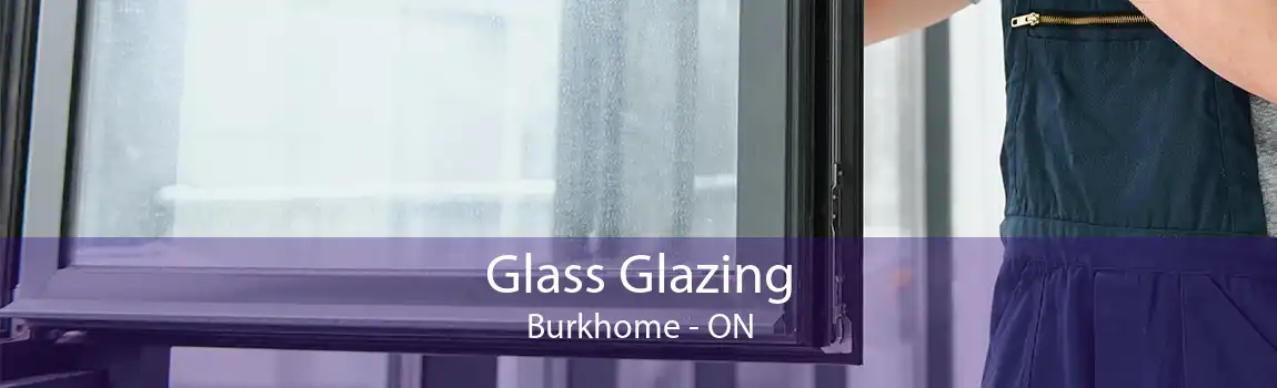 Glass Glazing Burkhome - ON