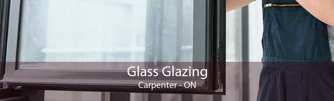 Glass Glazing Carpenter - ON