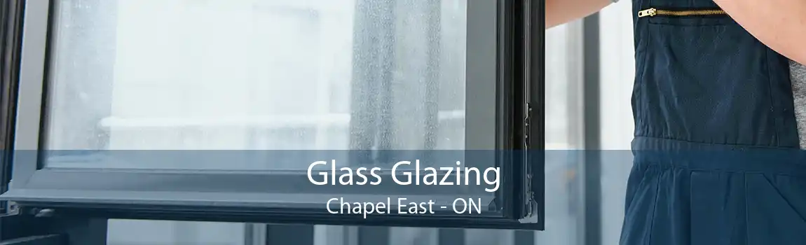 Glass Glazing Chapel East - ON
