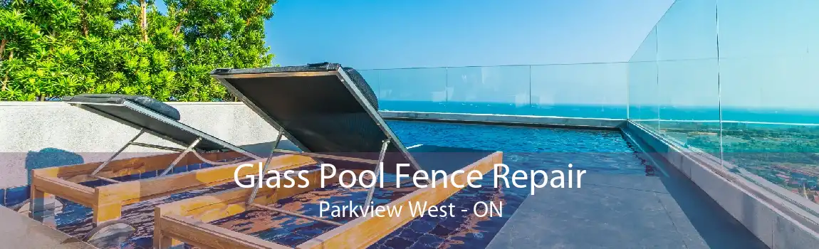 Glass Pool Fence Repair Parkview West - ON