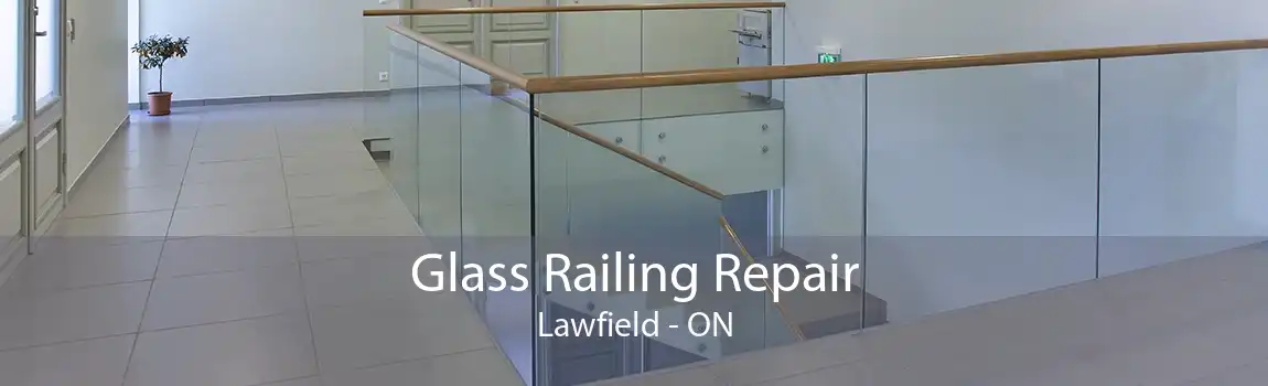 Glass Railing Repair Lawfield - ON