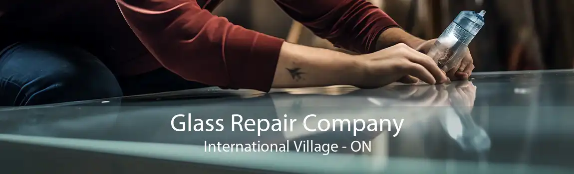 Glass Repair Company International Village - ON
