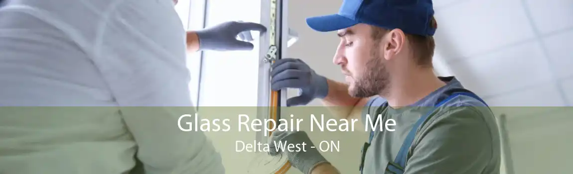Glass Repair Near Me Delta West - ON