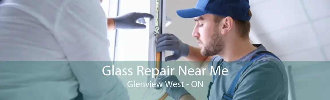 Glass Repair Near Me Glenview West - ON
