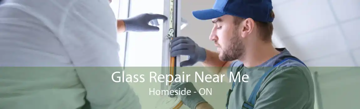 Glass Repair Near Me Homeside - ON