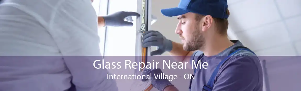 Glass Repair Near Me International Village - ON