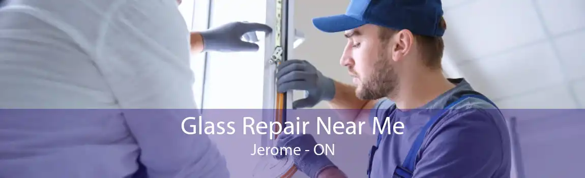 Glass Repair Near Me Jerome - ON