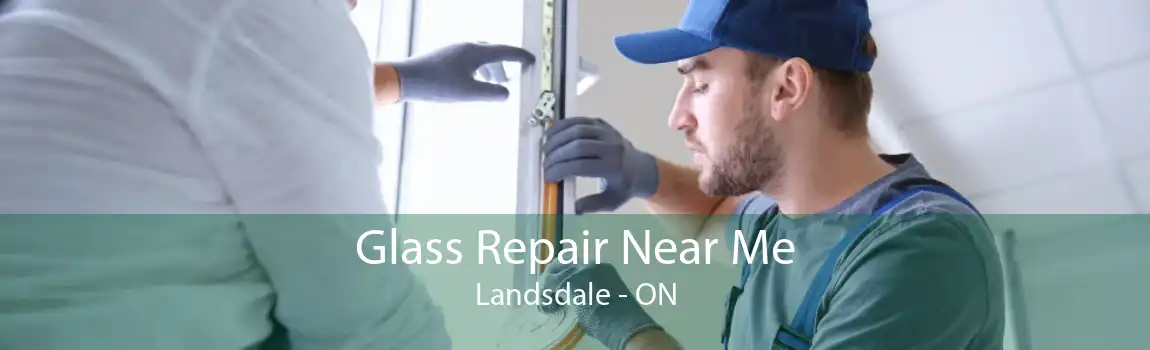 Glass Repair Near Me Landsdale - ON