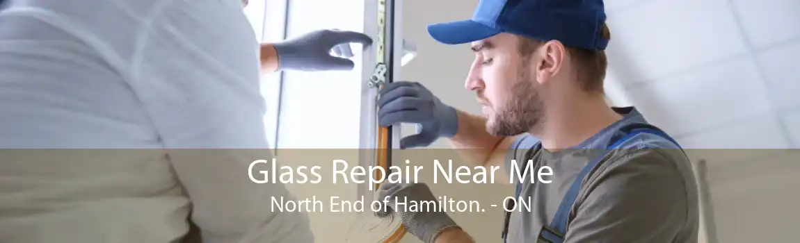 Glass Repair Near Me North End of Hamilton. - ON