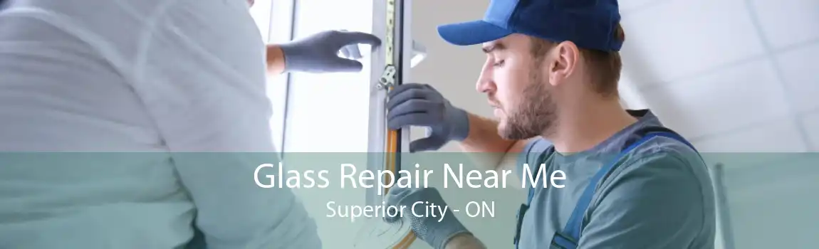 Glass Repair Near Me Superior City - ON