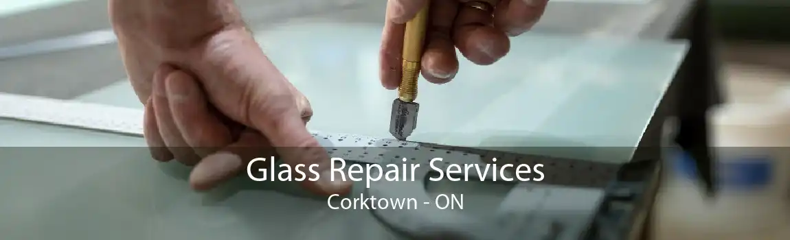 Glass Repair Services Corktown - ON