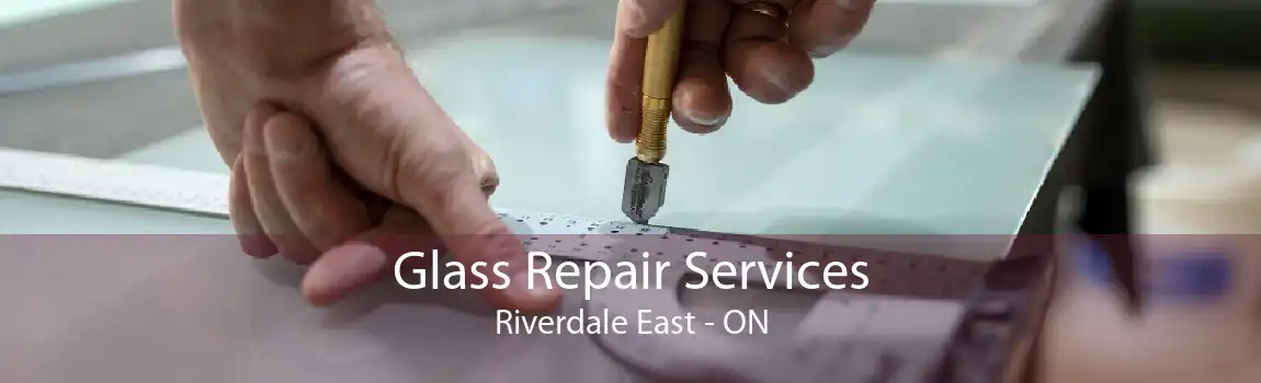 Glass Repair Services Riverdale East - ON