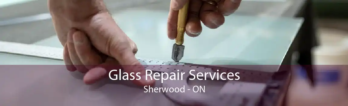 Glass Repair Services Sherwood - ON