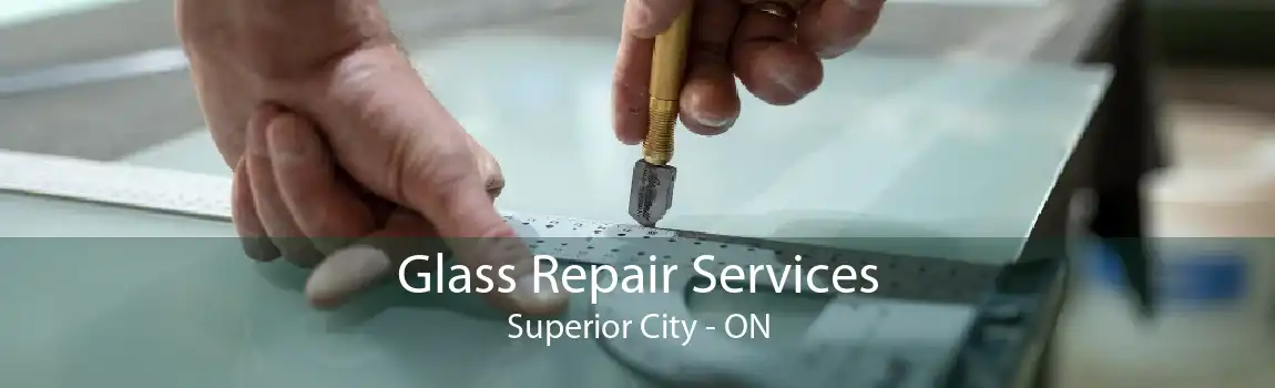 Glass Repair Services Superior City - ON