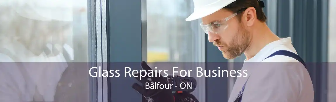 Glass Repairs For Business Balfour - ON