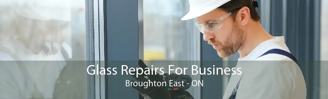 Glass Repairs For Business Broughton East - ON