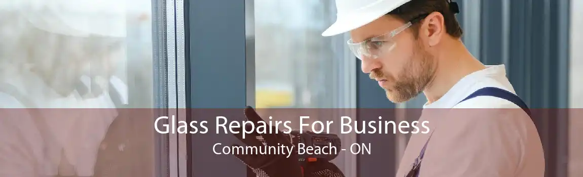 Glass Repairs For Business Community Beach - ON