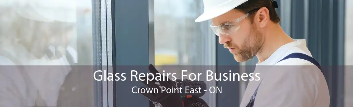 Glass Repairs For Business Crown Point East - ON