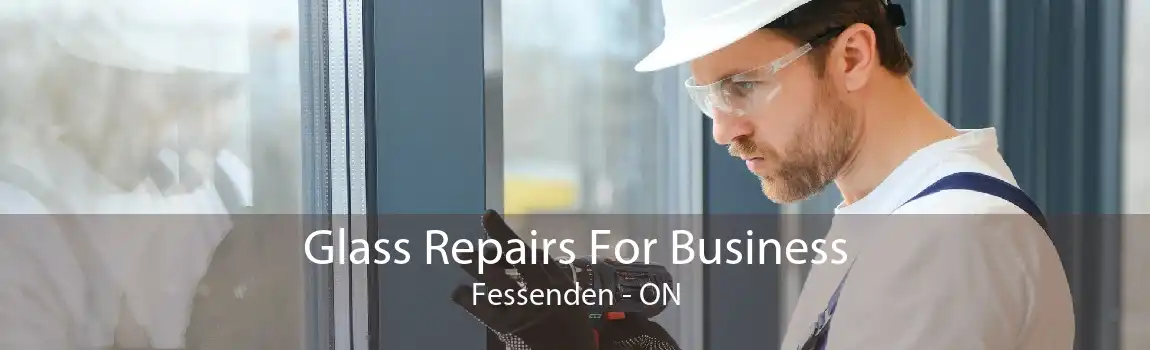Glass Repairs For Business Fessenden - ON