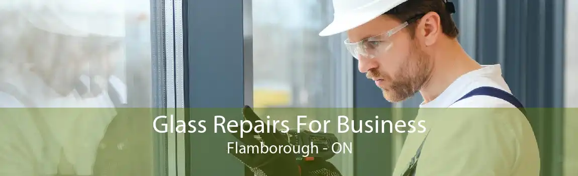 Glass Repairs For Business Flamborough - ON