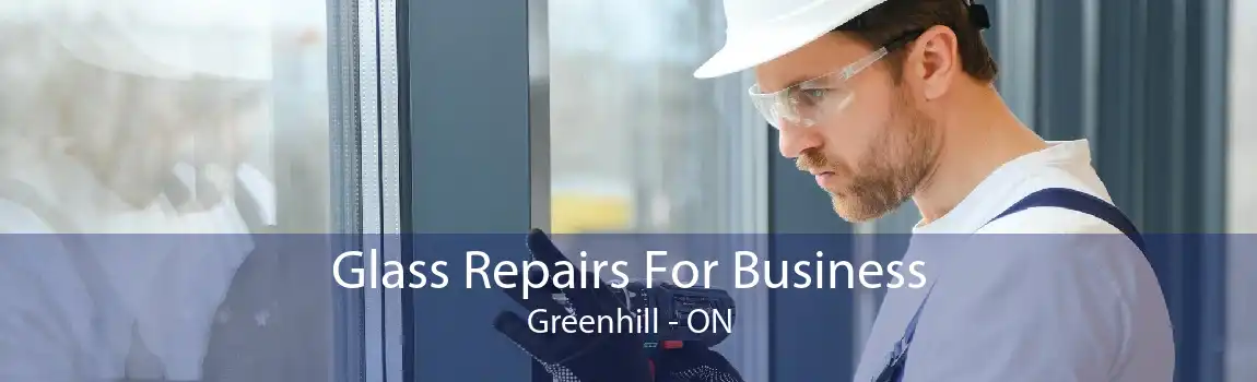 Glass Repairs For Business Greenhill - ON