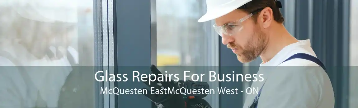 Glass Repairs For Business McQuesten EastMcQuesten West - ON