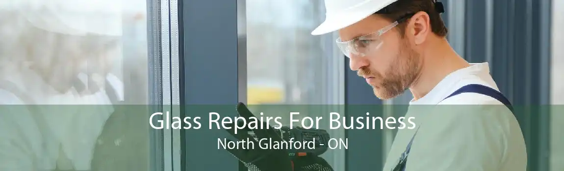 Glass Repairs For Business North Glanford - ON