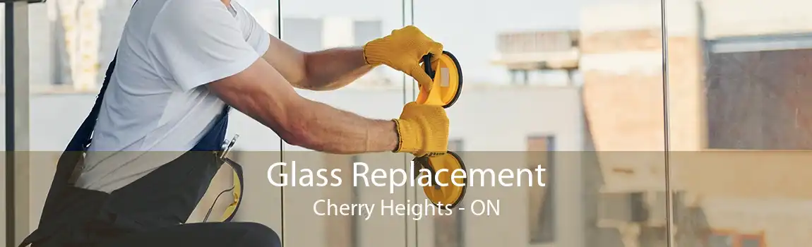 Glass Replacement Cherry Heights - ON