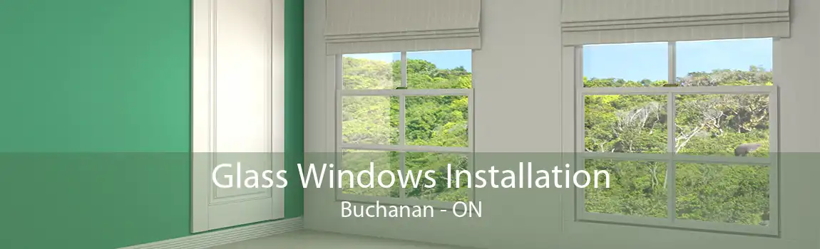 Glass Windows Installation Buchanan - ON