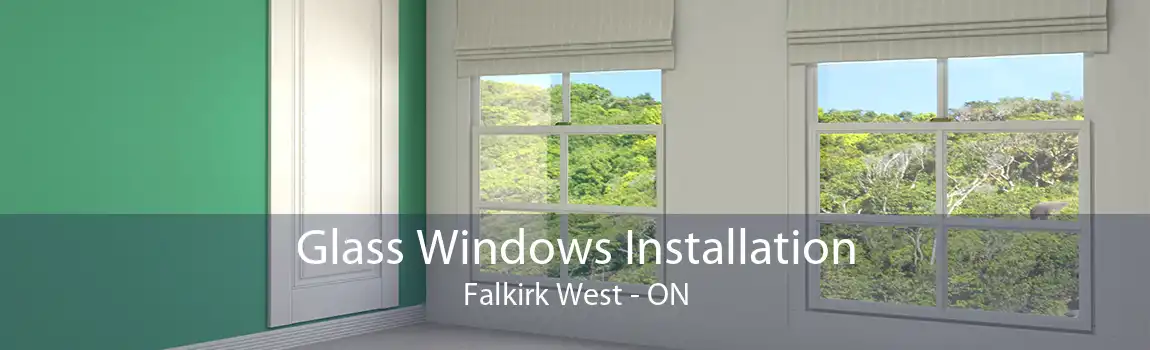 Glass Windows Installation Falkirk West - ON