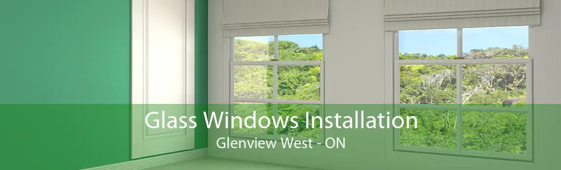 Glass Windows Installation Glenview West - ON