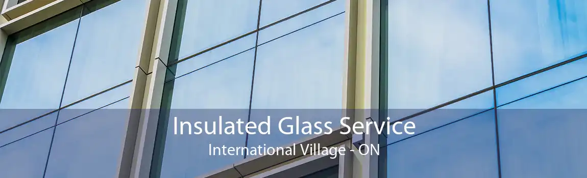 Insulated Glass Service International Village - ON