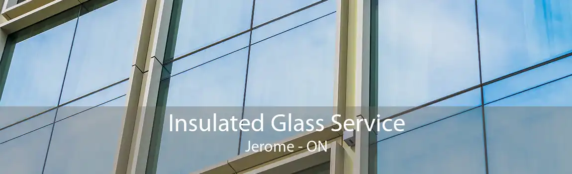 Insulated Glass Service Jerome - ON