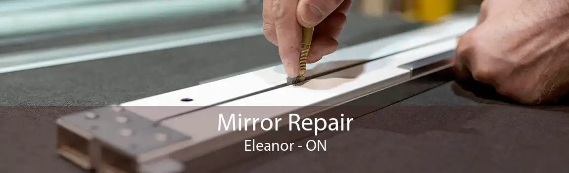 Mirror Repair Eleanor - ON