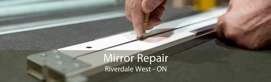 Mirror Repair Riverdale West - ON