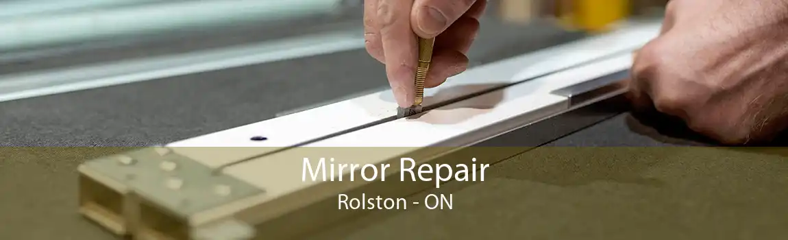 Mirror Repair Rolston - ON