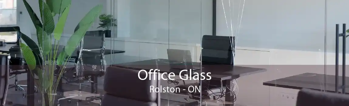 Office Glass Rolston - ON
