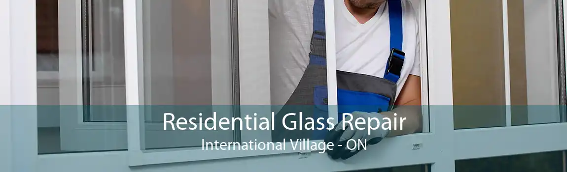 Residential Glass Repair International Village - ON