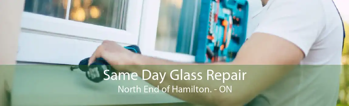 Same Day Glass Repair North End of Hamilton. - ON