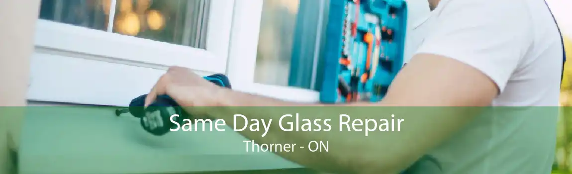 Same Day Glass Repair Thorner - ON